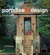 Paradise by Design: Tropical Residences and Resorts by Bensley Design Studios di Bill Bensley edito da PERIPLUS ED