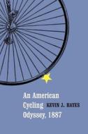 An American Cycling Odyssey, 1887 di Kevin J. Hayes edito da UNIV OF NEBRASKA PR