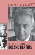 The Three Paradoxes of Roland Barthes di Patrizia Lombardo edito da UNIV OF GEORGIA PR