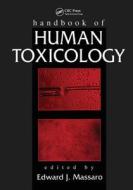 Handbook Of Human Toxicology di Edward J. Massaro edito da Taylor & Francis Inc
