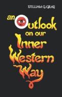 An Outlook on Our Inner Western Way di William G. Gray edito da RED WHEEL/WEISER