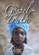 The Gospel Truth di Caroline Pignat edito da RED DEER PR