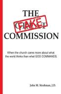 The Fake Commission di John M. Strohman J. D. edito da LIGHTNING SOURCE INC