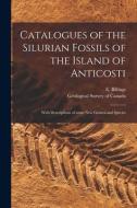 Catalogues Of The Silurian Fossils Of The Island Of Anticosti [microform] edito da Legare Street Press