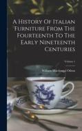 A History Of Italian Furniture From The Fourteenth To The Early Nineteenth Centuries; Volume 1 di William Macdougal Odom edito da LEGARE STREET PR