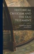 Historical Criticism and the Old Testament di Marie-Joseph Lagrange, Edward Myers edito da LEGARE STREET PR