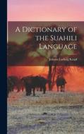 A Dictionary of the Suahili Language di Johann Ludwig Krapf edito da LEGARE STREET PR