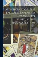 Witchcraft of New England Explained by Modern Spiritualism. Second Edition; Second Edition di Allen Putnam edito da LEGARE STREET PR