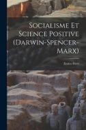 Socialisme et Science Positive (Darwin-Spencer-Marx) di Enrico Ferri edito da LEGARE STREET PR