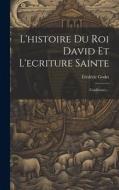L'histoire Du Roi David Et L'ecriture Sainte di Frédéric Godet edito da LEGARE STREET PR