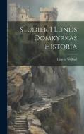 Studier I Lunds Domkyrkas Historia di Lauritz Weibull edito da LEGARE STREET PR