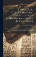 Philologie, Geschichte Und Psychologie in Ihren Gegenseitigen Beziehungen di Heymann Steinthal edito da LEGARE STREET PR