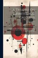 A Treatise On Infinitesimal Calculus: Containing Differential and Integral Calculus, Calculus of Variations, Applications to Algebra and Geometry, and di Bartholomew Price edito da LEGARE STREET PR