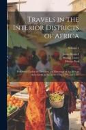 Travels in the Interior Districts of Africa: Performed Under the Direction and Patronage of the African Association, in the Years 1795, 1796, and 1797 di James Rennell, Mungo Park, Mungo Icaaco edito da LEGARE STREET PR