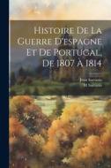 Histoire De La Guerre D'espagne Et De Portugal, De 1807 À 1814 di Jean Sarrazin, M. Sarrazin edito da LEGARE STREET PR