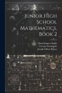 Junior High School Mathematics, Book 2 di David Eugene Smith, George Wentworth, Joseph Clifton Brown edito da Creative Media Partners, LLC
