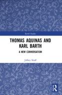 Thomas Aquinas And Karl Barth di Jeffrey Skaff edito da Taylor & Francis Ltd