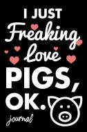 I Just Freaking Love Pigs, Ok. Journal: 110 Dot Bullet Journal - 6 X 9 Notebook di Share The Love Journal Press edito da INDEPENDENTLY PUBLISHED