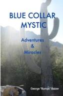Blue Collar Mystic di George Balzer edito da Lulu.com
