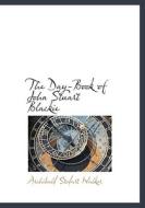 The Day-book Of John Stuart Blackie di Archibald Stodart Walker edito da Bibliolife