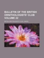 Bulletin of the British Ornithologists' Club Volume 22 di London Britishrnithologists' Club edito da Rarebooksclub.com