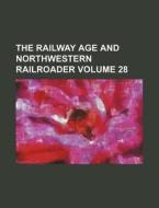The Railway Age and Northwestern Railroader Volume 28 di Books Group edito da Rarebooksclub.com