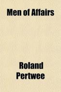 Men Of Affairs di Roland Pertwee edito da General Books
