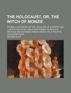 The Holocaust, Or, The Witch Of Monzie; di George Blair edito da Rarebooksclub.com