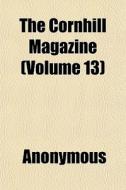 The Cornhill Magazine Volume 13 di Anonymous edito da General Books