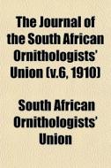 The Journal Of The South African Ornitho di South African Ornithologists' Union edito da General Books