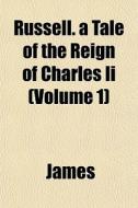 Russell. A Tale Of The Reign Of Charles di Lloyd James edito da General Books