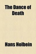 The Dance Of Death di Hans Holbein edito da General Books Llc