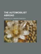 The Automobilist Abroad di M. F. Mansfield edito da Rarebooksclub.com