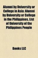 Alumni By University Or College In Asia: di Books Llc edito da Books LLC