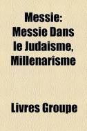 Messie: Messie Dans Le Juda Sme, Mill Na di Livres Groupe edito da Books LLC, Wiki Series