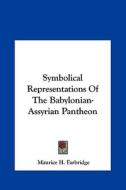 Symbolical Representations of the Babylonian-Assyrian Pantheon di Maurice H. Farbridge edito da Kessinger Publishing