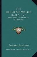 The Life of Sir Walter Ralegh V1: Based on Contemporary Documents di Edward Edwards edito da Kessinger Publishing