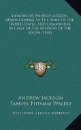 Memoirs of Andrew Jackson, Major General in the Army of the United States, and Commander in Chief of the Division of the South (1818) di Andrew Jackson, Samuel Putnam Waldo edito da Kessinger Publishing