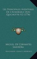 Les Principales Aventures de L'Admirable Don Quichotte V2 (1774) di Miguel de Cervantes Saavedra edito da Kessinger Publishing