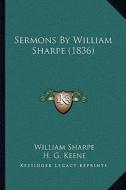 Sermons by William Sharpe (1836) di William Sharpe edito da Kessinger Publishing