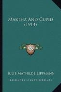 Martha and Cupid (1914) di Julie Mathilde Lippmann edito da Kessinger Publishing