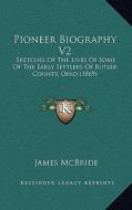 Pioneer Biography V2: Sketches of the Lives of Some of the Early Settlers of Butler County, Ohio (1869) di James McBride edito da Kessinger Publishing