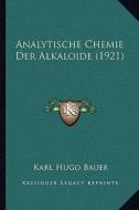 Analytische Chemie Der Alkaloide (1921) di Karl Hugo Bauer edito da Kessinger Publishing