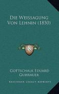 Die Weissagung Von Lehnin (1850) di Gottschalk Eduard Guhrauer edito da Kessinger Publishing
