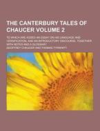 The Canterbury Tales Of Chaucer; To Which Are Added An Essay On His Language And Versification, And An Introductory Discourse, Together With Notes And di Geoffrey Chaucer edito da Theclassics.us