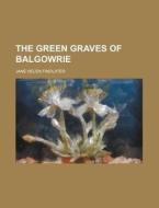 The Green Graves of Balgowrie di Jane Helen Findlater edito da Rarebooksclub.com