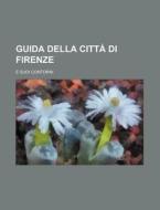 Guida Della Citta Di Firenze; E Suoi Contorni di Libri Gruppo edito da General Books Llc