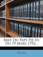 Bref Du Pape Pie Vi: Du 19 Mars 1792... di Pius edito da Nabu Press
