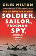 Soldier, Sailor, Frogman, Spy, Airman, Gangster, Kill or Die: How the Allies Won on D-Day di Giles Milton edito da HOUGHTON MIFFLIN