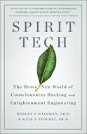 Spirit Tech: The Brave New World of Consciousness Hacking and Enlightenment Engineering di Wesley J. Wildman Ph. D., Kate J. Stockly M. a. edito da ST MARTINS PR